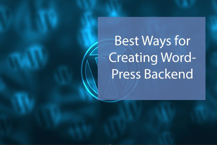 Amazing Techniques for Creating the WordPress Backend More Easy to use
